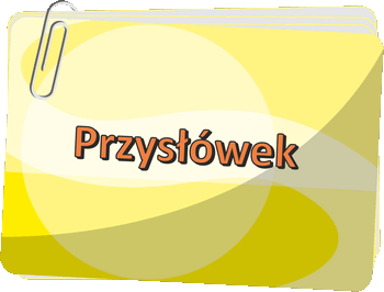 Przysłówek - przysłówek pod lupą - Nieodmienne części mowy