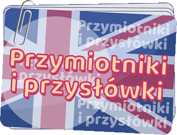 Przymiotniki i przysłówki - Adjectives and adverbs - Gramatyka języka angielskiego dla klas 4-6