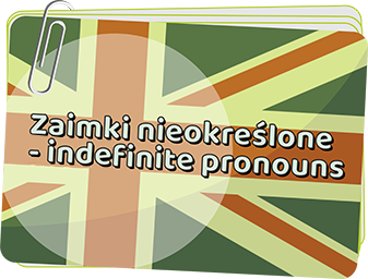 Zaimki nieokreślone - indefinite pronouns - Indefinite pronouns - Przymiotniki dzierżawcze, zaimki