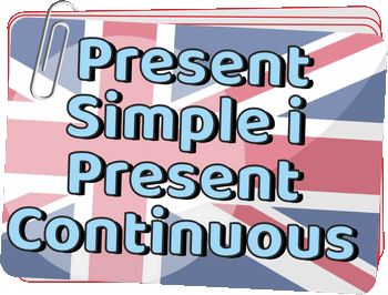 Present Simple i Present Continuous - Present Simple and Present Continuous - Czasy gramatyczne