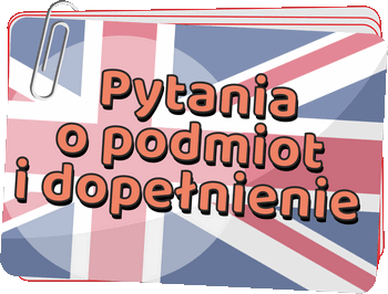 Pytania o podmiot i dopełnienie - Subject and object questions - Czasy gramatyczne