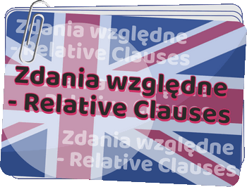 Zdania względne - Relative Clauses - Relative clauses - Gramatyka języka angielskiego dla klas 4-6