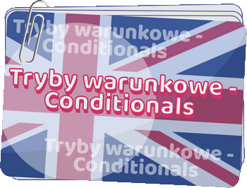 Tryby warunkowe - Conditionals - Conditionals - Gramatyka języka angielskiego dla klas 4-6